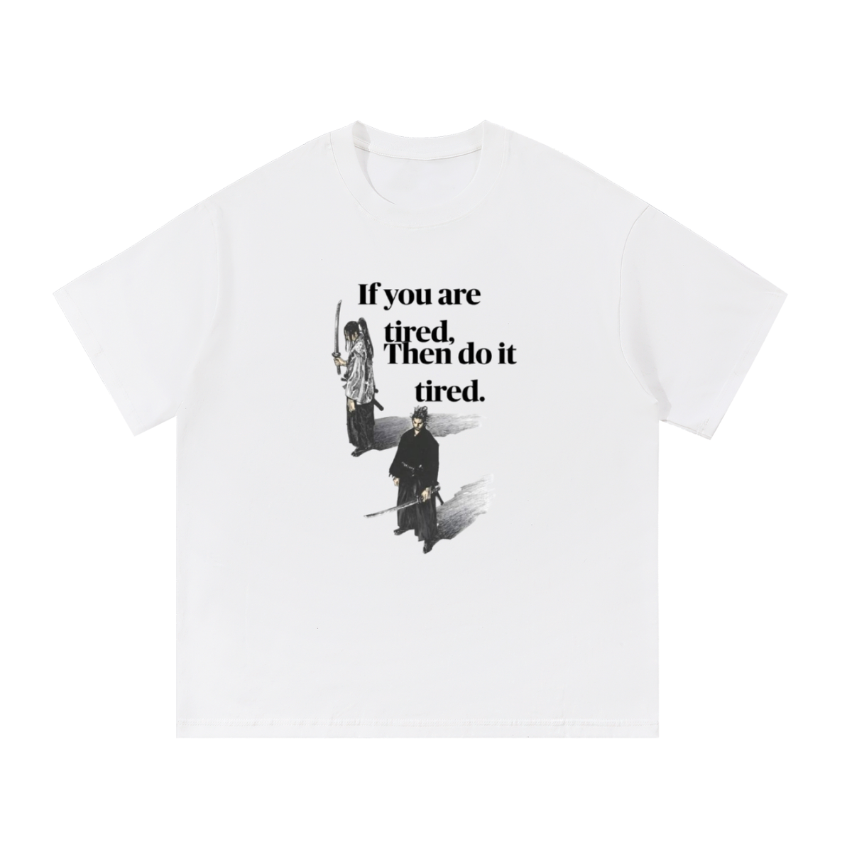 "if you are tired, then do it tired" graphic tee